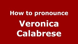 How to pronounce Veronica Calabrese