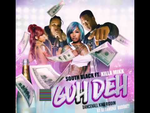 South Black - (Guh Deh) ft Killa Mikk (Dancehall King Riddim)
