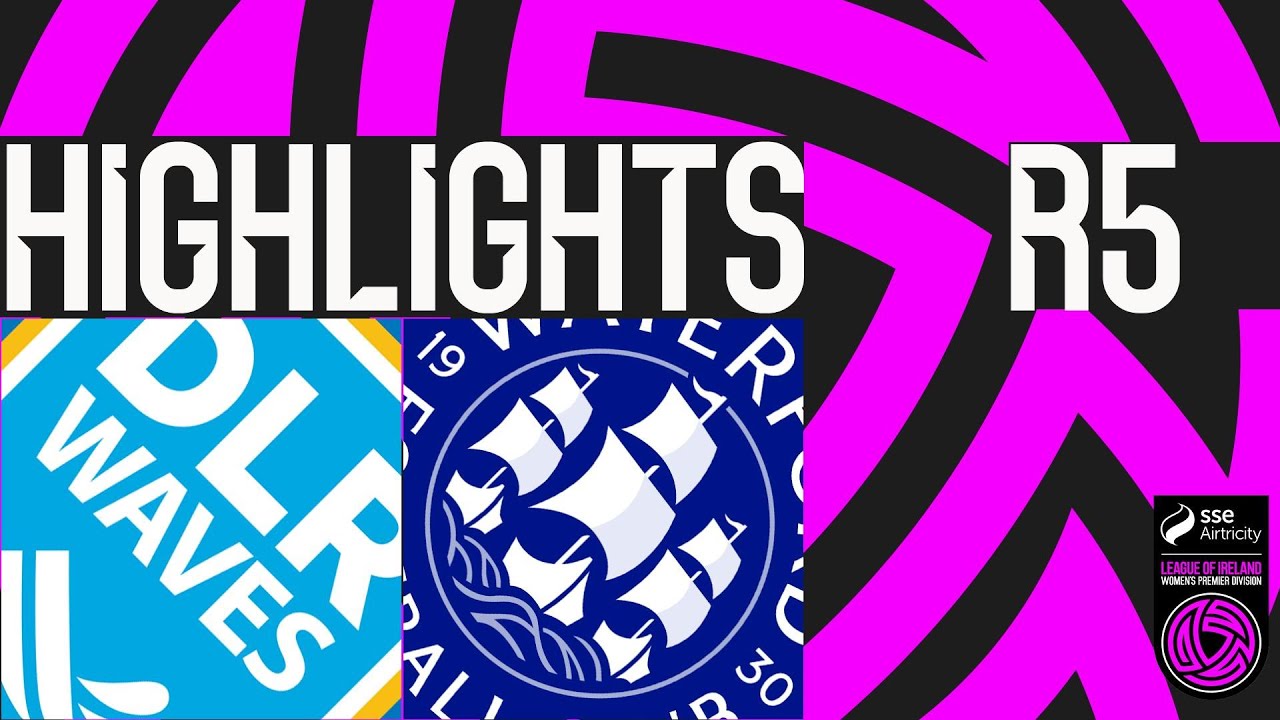 DLR Waves 0-1 Waterford | SSE Airtricity Women's Premier Hạng Highlights