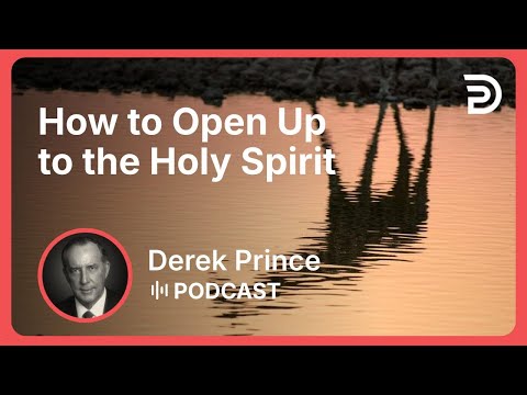 How to Open Up to the Holy Spirit | Part 10 - The Holy Spirit in You | Derek Prince
