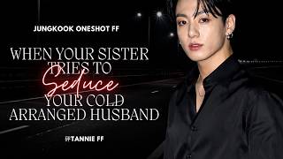 Download lagu JK ONESHOT FF | WHEN YOUR SISTER TRIES TO SEDUCE YOUR COLD ARRANGED MARRIED HUSBAND | JUNGKOOK FF mp3