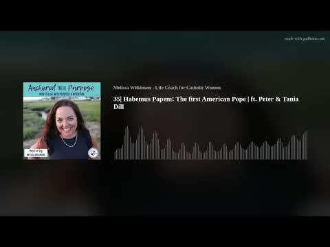35| Habemus Papem! The first American Pope | ft. Peter & Tania Dill