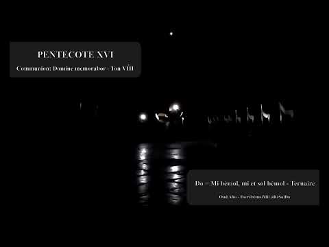 PENTECOTE XVI 12 COMMUNION DOMINE MEMORABOR - TON VIII (mi bémol, mi et sol bémol)