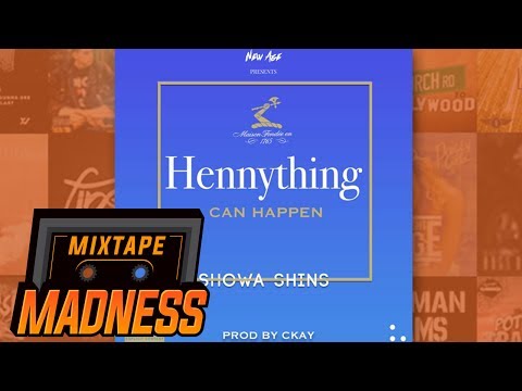 Showa Shins - Hennything Can Happen | @MixtapeMadness