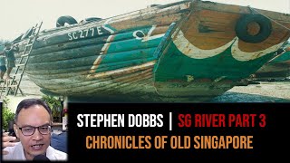 Stephen Dobbs – The Singapore River & the Lightermen Part 3 | Chronicles of Old Singapore