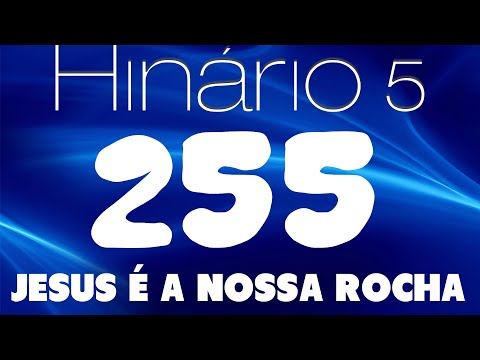 HINO 255 CCB - Jesus é a Nossa Rocha - HINÁRIO 5 COM  LETRAS