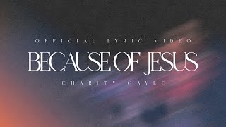 Charity Gayle - Because of Jesus (Live / Lyric Video)