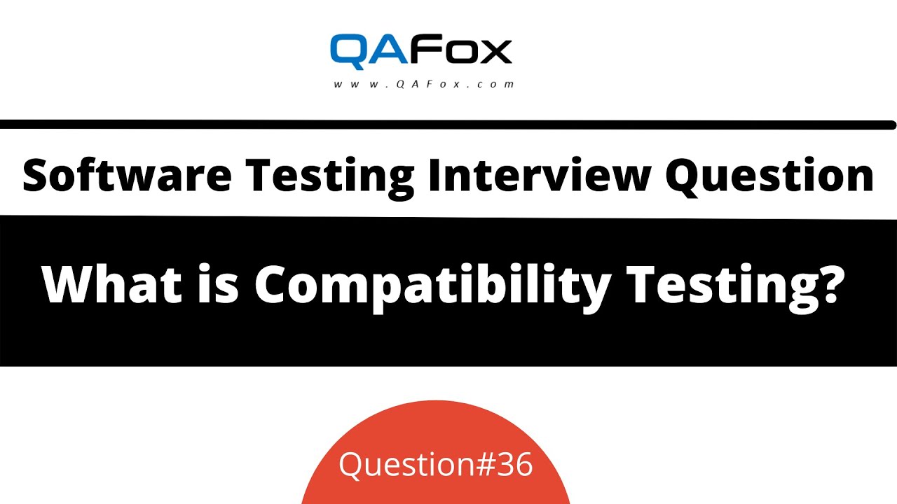 What is Compatibility Testing?  (Software Testing Interview Question #36)