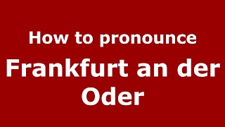 How to pronounce Frankfurt An Der Oder
