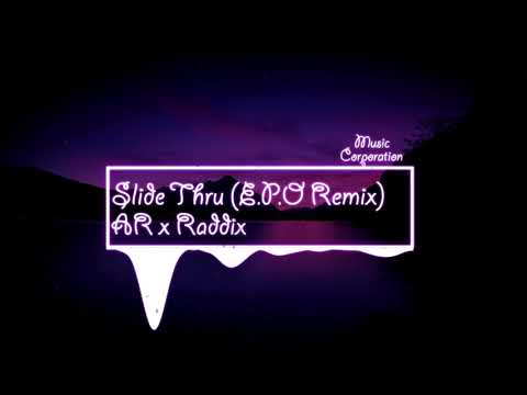 AR x Raddix - Slide Thru ft. Eleo and Jay Lazey (E.P.O. Remix)