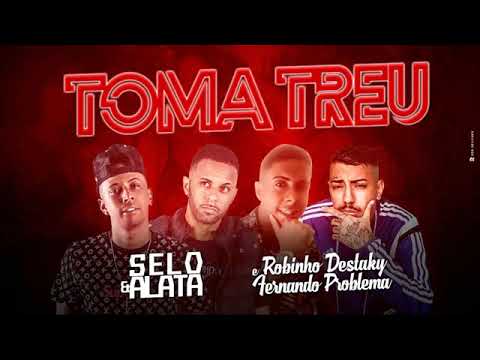 SELO & ALATA É ROBINHO DESTAKY É FERNANDO PROBLEMA - TOMA TREU