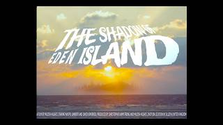 "THE SHADOW OF EDEN ISLAND" Official Trailer