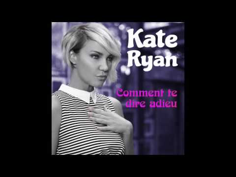 Kate Ryan - Comment Te Dire Adieu (Audio)