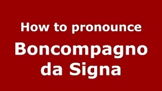 How to pronounce Boncompagno Da Signa