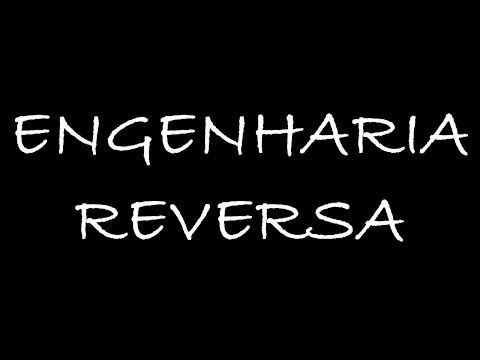 Aprenda tudo que você quer fazendo Engenharia Reversa !!!