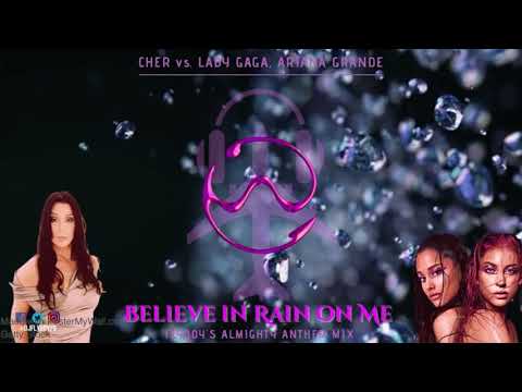 Cher vs. Lady Gaga, Ariana Grande - Believe in Rain on Me (FlyBoy's Almighty Anthem Mix)