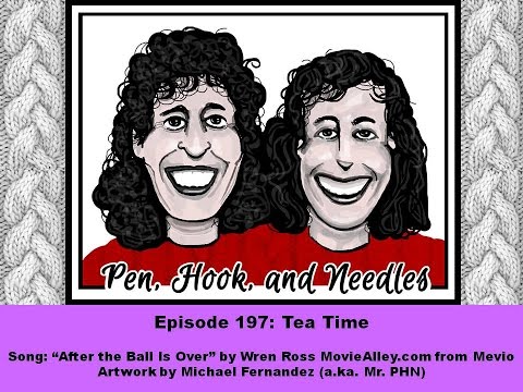 Pen, Hook, And Needles Podcast. Episode 197: Tea Time