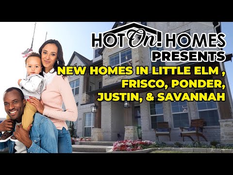 Hot On! Presents New Homes in DFW: Little Elm, Frisco, Ponder, Justin, & Savannah 2023!