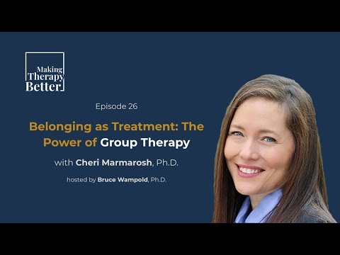 #26: "Belonging As Treatment: The Power of Group Therapy" - Cheri Marmarosh, Ph.D.