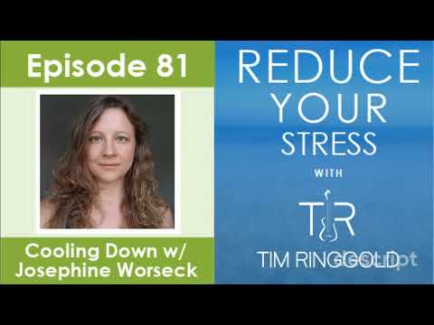 Reduce Your Stress Podcast Episode 81: Cooling Down w/ Josephine Worseck