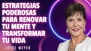 Estrategias Poderosas para Renovar tu Mente y Transformar tu Vida | Joyce Meyer