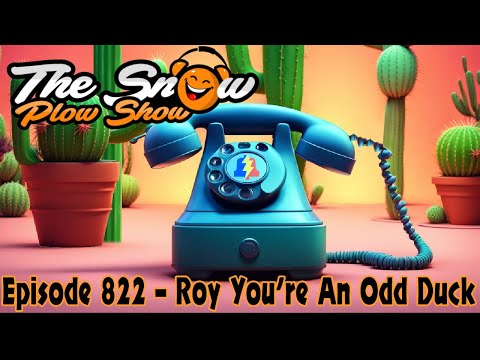 The Snow Plow Show Episode 822 – Roy You’re An Odd Duck