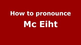How to pronounce Mc Eiht