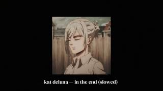 kat deluna — in the end (slowed)