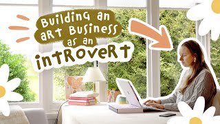 Being An Introvert & Building An Art Business - My Thoughts and Tips
