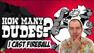 How Many Dudes?  -  I cast Fireball!