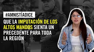 #AmnistíaDice que la imputación de los altos mandos sienta un precedente para toda la región