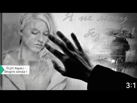 ELçin XəyaLi - Sevgimi söndür !