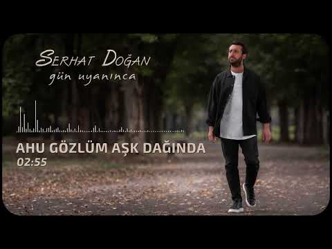 Serhat Doğan - Ahu Gözlüm Aşk Dağında (Official Audio)