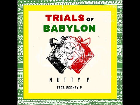 TRIALS OF BABYLON - NUTTY P FT. RODNEY P