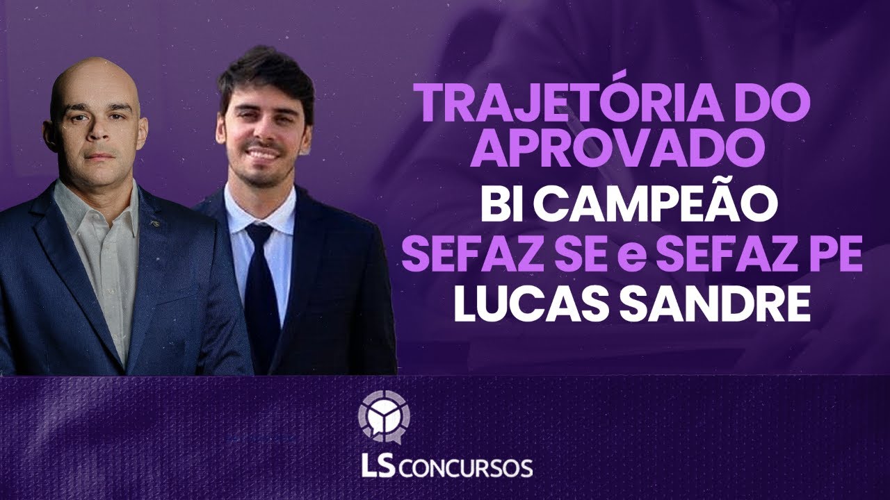 Trajetória do Aprovado - BI Campeão - 1º SEFAZ SE e 15º SEFAZ PE - Lucas Sandre