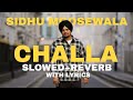 challa sidhu moose wala song slowed reverb | challa lyrics | Challa gal di ve gani sidhu Moose Wala
