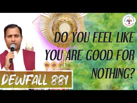 Dewfall 881 - Do you feel like you are good for nothing?