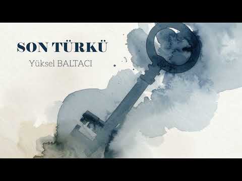 SON TÜRKÜ / Yüksel BALTACI