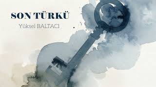 SON TÜRKÜ / Yüksel BALTACI