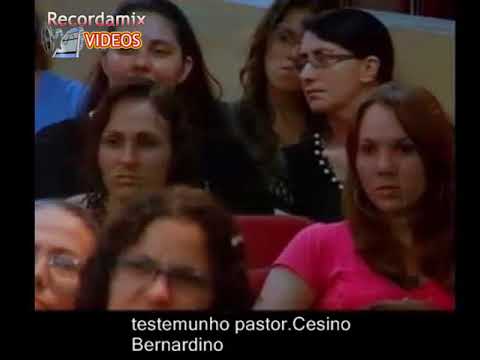 TESTEMUNHO DA VIDA DO Pr Cesino Bernadino