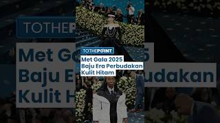 Met Gala 2025 Usung Tema Superfine: Tailoring Black Style, Pamerkan Baju Era Perbudakan Kulit Hitam