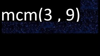 mcm 3 y 9 , minimo comun multiplo , mcm(3 , 9)= como se halla , ejemplos