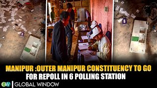 MANIPUR :OUTER MANIPUR CONSTITUENCY TO GO FOR REPOLL IN 6 POLLING STATION