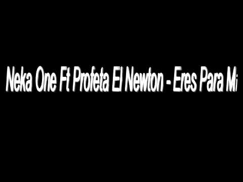 Eres para mi   Neka One Ft Profeta El Newton.mpg