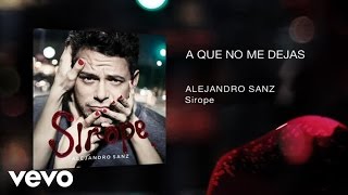 Alejandro Sanz - A Que No Me Dejas (Audio)