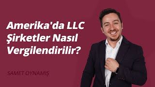 Amerika'da LLC Şirketler Nasıl Vergilendirilir? (2024 Güncel)