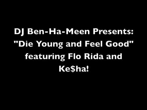 Ke$ha/Flo Rida Mash-Up "Die Young and Feel Good" (DJ Ben-Ha-Meen Remix)