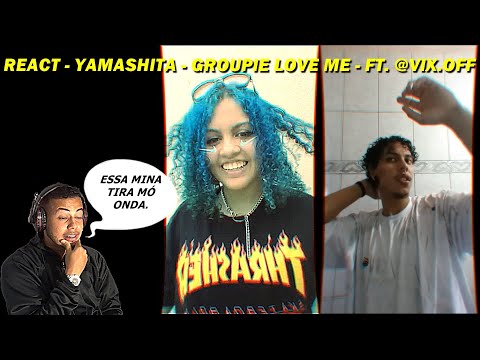 REACT - Yamashita Ft. @vix.off - Groupie Love Me (Official Music Video)