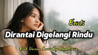 Download lagu DIRANTAI DI GELANGI RINDU - EXISTS | ROCK VERSION | COVER BY AbodMusic mp3