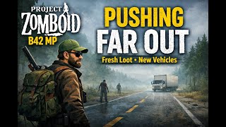 Project Zomboid B42 MP | Pushing Far Out for Fresh Loot & Vehicles